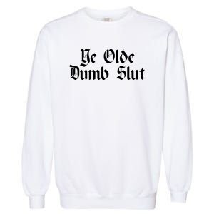 Ye Olde Dumb Slut Old English Garment-Dyed Sweatshirt