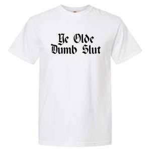 Ye Olde Dumb Slut Old English Garment-Dyed Heavyweight T-Shirt