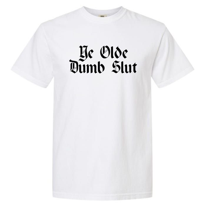 Ye Olde Dumb Slut Old English Garment-Dyed Heavyweight T-Shirt