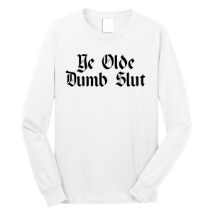 Ye Olde Dumb Slut Old English Long Sleeve Shirt