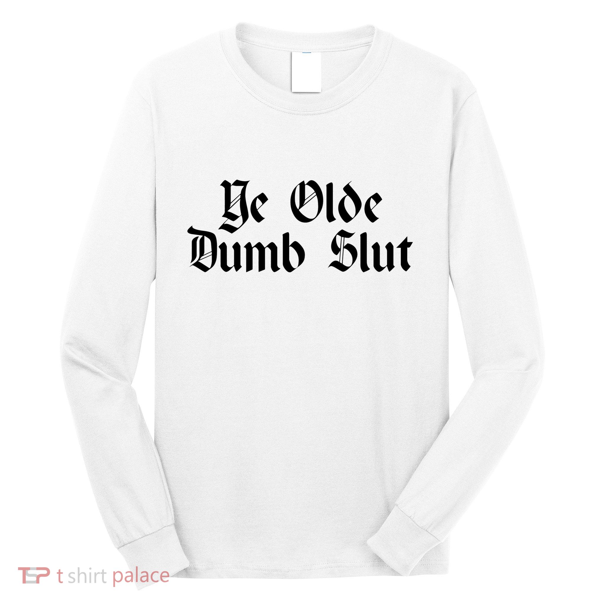 Ye Olde Dumb Slut Old English Long Sleeve Shirt