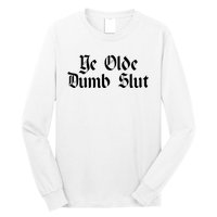 Ye Olde Dumb Slut Old English Long Sleeve Shirt