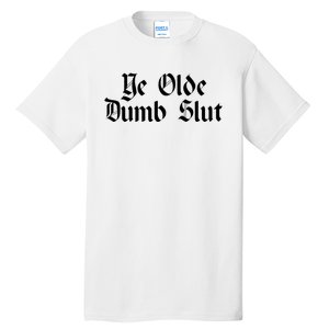 Ye Olde Dumb Slut Old English Tall T-Shirt