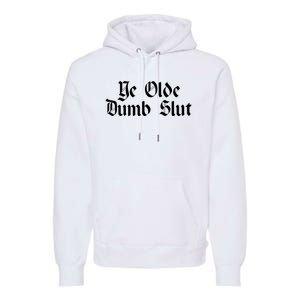 Ye Olde Dumb Slut Old English Premium Hoodie