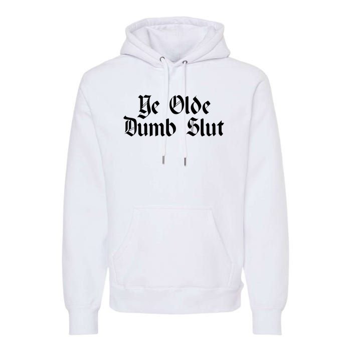 Ye Olde Dumb Slut Old English Premium Hoodie