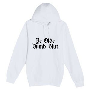 Ye Olde Dumb Slut Old English Premium Pullover Hoodie