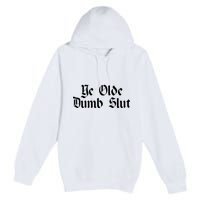 Ye Olde Dumb Slut Old English Premium Pullover Hoodie