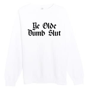 Ye Olde Dumb Slut Old English Premium Crewneck Sweatshirt