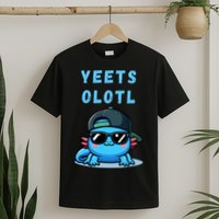 Yeets Olotl Funny Axolotl Yeet, Yeet Quote Funny Saying T-Shirt