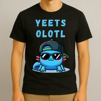 Yeets Olotl Funny Axolotl Yeet, Yeet Quote Funny Saying T-Shirt