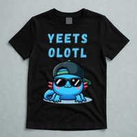 Yeets Olotl Funny Axolotl Yeet, Yeet Quote Funny Saying T-Shirt