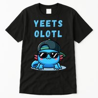 Yeets Olotl Funny Axolotl Yeet, Yeet Quote Funny Saying Tall T-Shirt