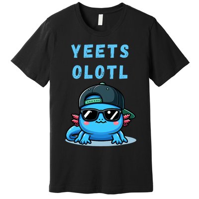 Yeets Olotl Funny Axolotl Yeet, Yeet Quote Funny Saying Premium T-Shirt
