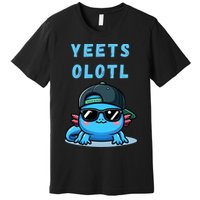 Yeets Olotl Funny Axolotl Yeet, Yeet Quote Funny Saying Premium T-Shirt