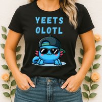 Yeets Olotl Funny Axolotl Yeet, Yeet Quote Funny Saying Womens T-Shirt
