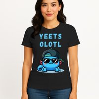Yeets Olotl Funny Axolotl Yeet, Yeet Quote Funny Saying Womens T-Shirt