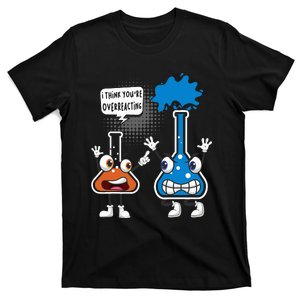 YouRe Overreacting Funny Chemistry Humor Science Teacher T-Shirt