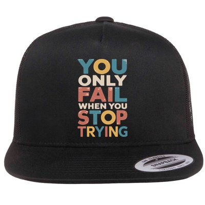 You Only Fail When You Stop Trying Gift Flat Bill Trucker Hat