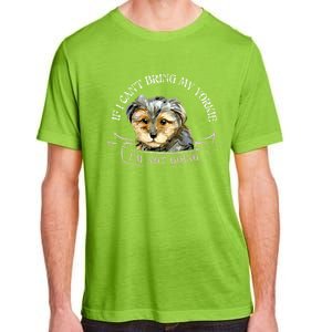 Yorkie Owner Gift Gift If I Can't Bring My Yorkie Gift Adult ChromaSoft Performance T-Shirt