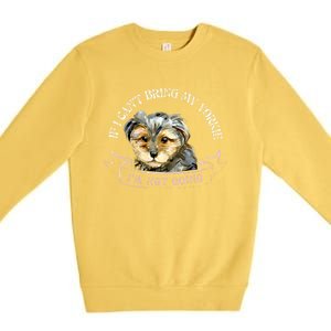 Yorkie Owner Gift Gift If I Can't Bring My Yorkie Gift Premium Crewneck Sweatshirt