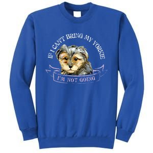 Yorkie Owner Gift Gift If I Can't Bring My Yorkie Gift Tall Sweatshirt