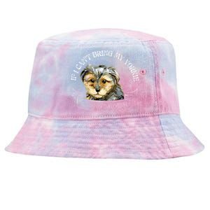 Yorkie Owner Gift Gift If I Can't Bring My Yorkie Gift Tie-Dyed Bucket Hat