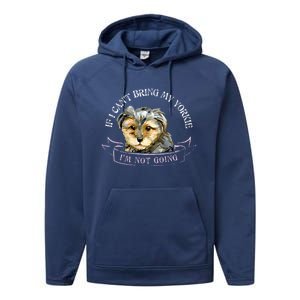 Yorkie Owner Gift Gift If I Can't Bring My Yorkie Gift Performance Fleece Hoodie