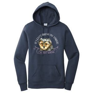 Yorkie Owner Gift Gift If I Can't Bring My Yorkie Gift Women's Pullover Hoodie