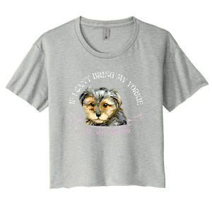 Yorkie Owner Gift Gift If I Can't Bring My Yorkie Gift Women's Crop Top Tee