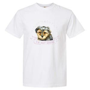 Yorkie Owner Gift Gift If I Can't Bring My Yorkie Gift Garment-Dyed Heavyweight T-Shirt