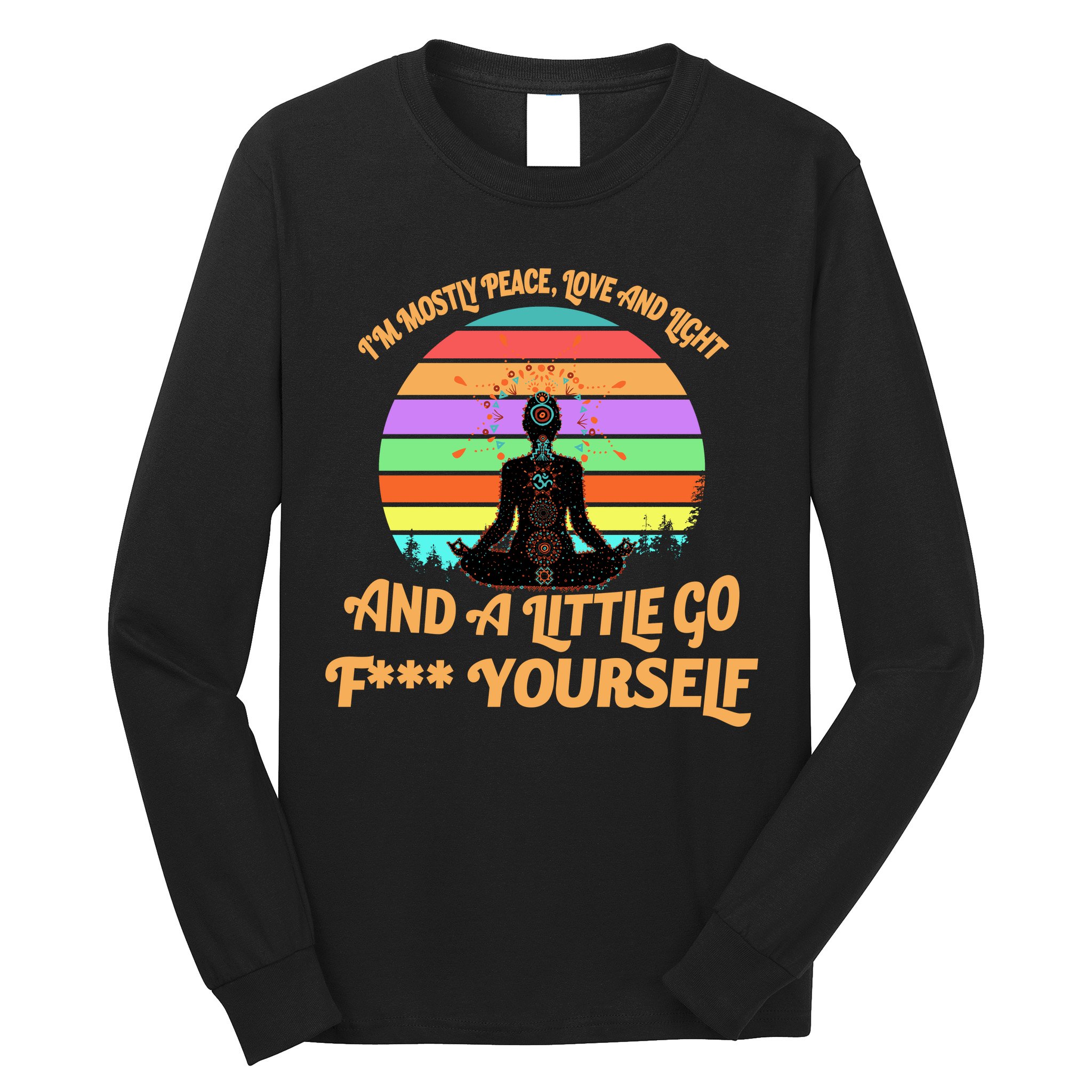 Yoga I'm Mostly Peace Love and Light and a A Little Go F Yourself Long Sleeve Shirt