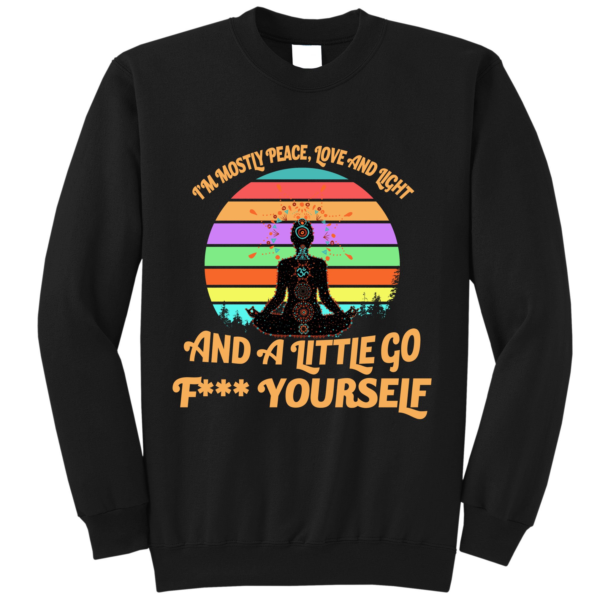 Yoga I'm Mostly Peace Love and Light and a A Little Go F Yourself Sweatshirt