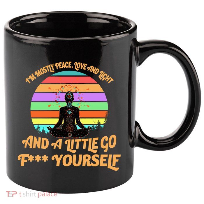 Yoga I'm Mostly Peace Love and Light and a A Little Go F Yourself 11oz C Handle Ceramic Mug