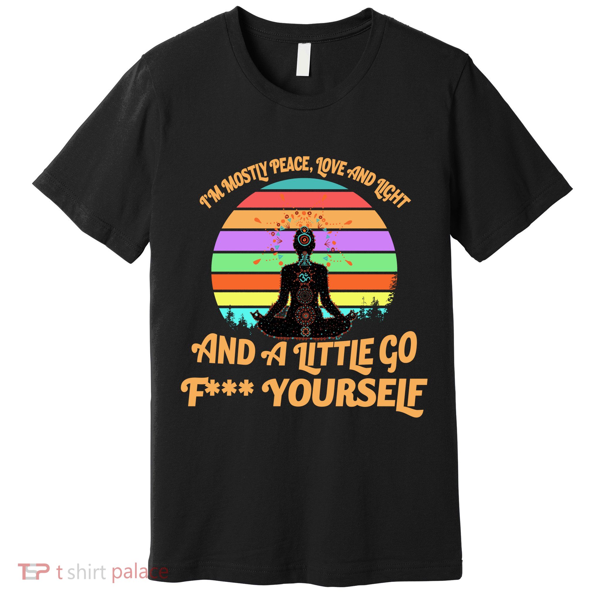 Yoga I'm Mostly Peace Love and Light and a A Little Go F Yourself Premium T-Shirt