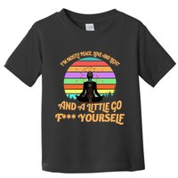 Yoga I'm Mostly Peace Love and Light and a A Little Go F Yourself Toddler T-Shirt
