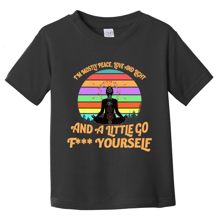 Yoga I'm Mostly Peace Love and Light and a A Little Go F Yourself Toddler T-Shirt