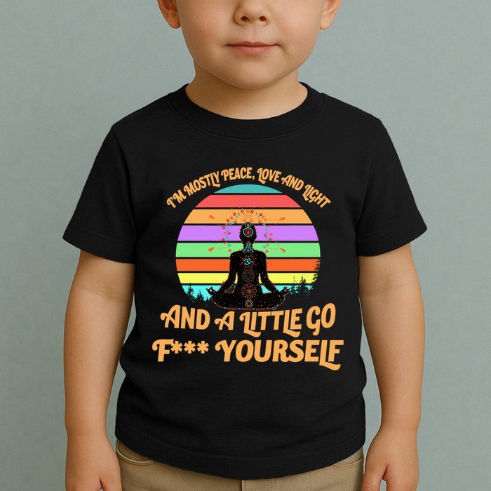 Yoga I'm Mostly Peace Love and Light and a A Little Go F Yourself Toddler T-Shirt