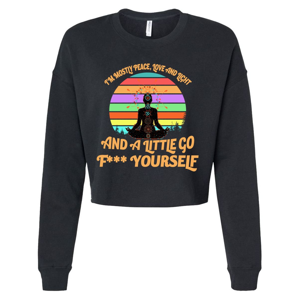 Yoga I'm Mostly Peace Love and Light and a A Little Go F Yourself Cropped Pullover Crew