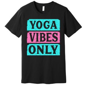 Yoga Vibes Only Premium T-Shirt