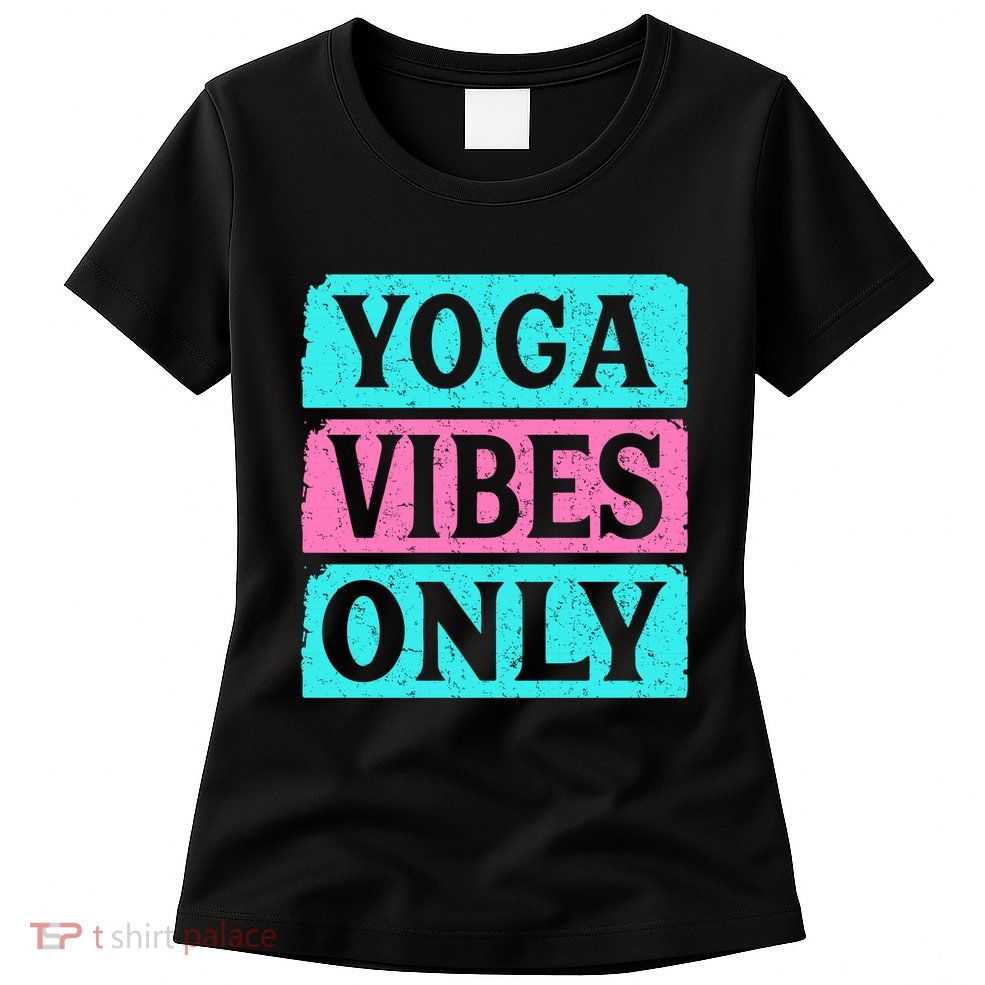 Yoga Vibes Only Womens T-Shirt