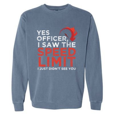 Yes Officer I Saw The Speed Limit Car Funny Enthusiast Gift Garment-Dyed Sweatshirt