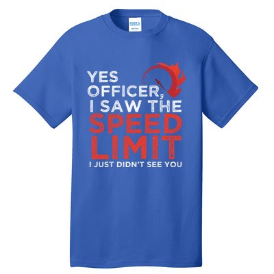 Yes Officer I Saw The Speed Limit Car Funny Enthusiast Gift Tall T-Shirt