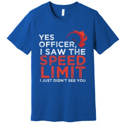 Yes Officer I Saw The Speed Limit Car Funny Enthusiast Gift Premium T-Shirt