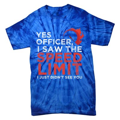 Yes Officer I Saw The Speed Limit Car Funny Enthusiast Gift Tie-Dye T-Shirt