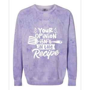 Your Opinion Isn't In The Recipe Cook Cooking Mom Mother Meaningful Gift Colorblast Crewneck Sweatshirt