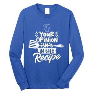 Your Opinion Isn't In The Recipe Cook Cooking Mom Mother Meaningful Gift Long Sleeve Shirt