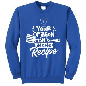 Your Opinion Isn't In The Recipe Cook Cooking Mom Mother Meaningful Gift Sweatshirt