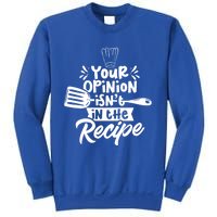 Your Opinion Isn't In The Recipe Cook Cooking Mom Mother Meaningful Gift Sweatshirt