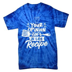 Your Opinion Isn't In The Recipe Cook Cooking Mom Mother Meaningful Gift Tie-Dye T-Shirt