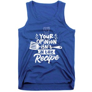 Your Opinion Isn't In The Recipe Cook Cooking Mom Mother Meaningful Gift Tank Top